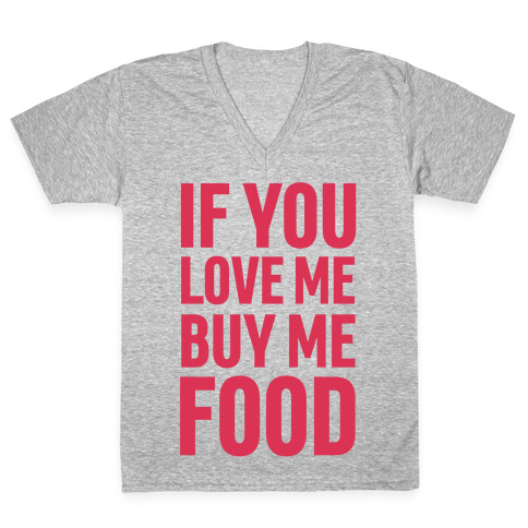 If You Love Me Buy Me Food V-Neck Tee Shirt