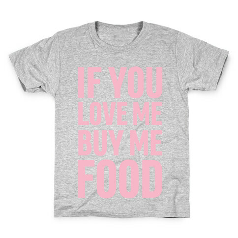 If You Love Me Buy Me Food Kids T-Shirt