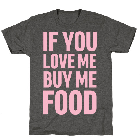 If You Love Me Buy Me Food T-Shirt