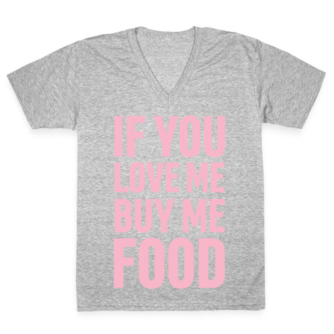 If You Love Me Buy Me Food V-Neck Tee Shirt