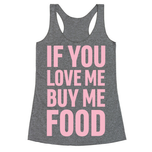 If You Love Me Buy Me Food Racerback Tank Top