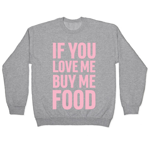 If You Love Me Buy Me Food Pullover