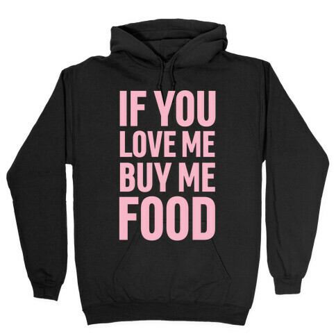 If You Love Me Buy Me Food Hooded Sweatshirts LookHUMAN