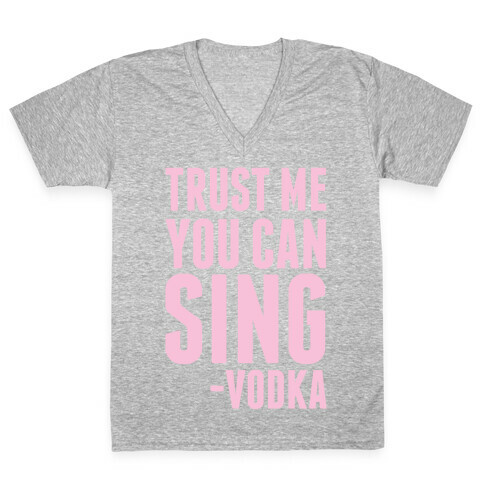 Trust Me You Can Sing Vodka V-Neck Tee Shirt