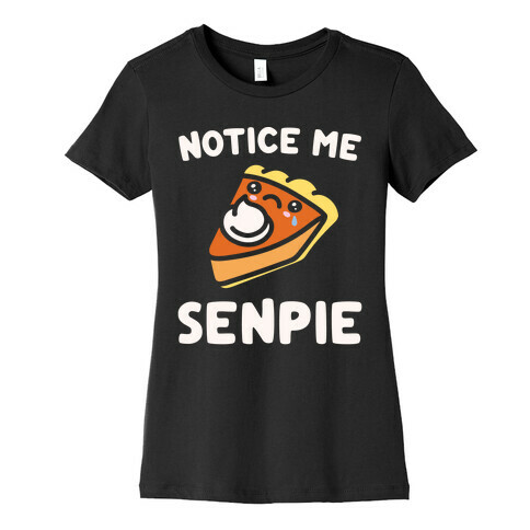 Notice Me Senpie Parody White Print Womens T-Shirt