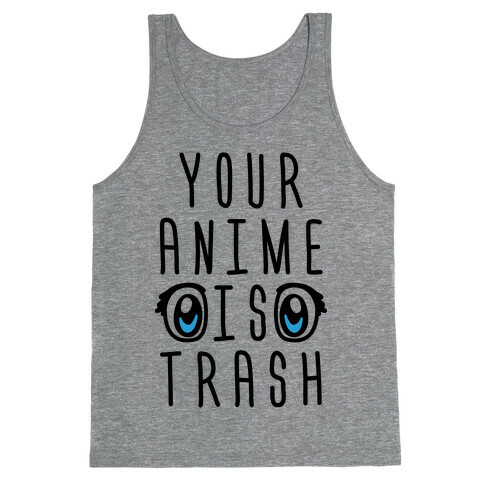 Your Anime Is Trash Tank Top