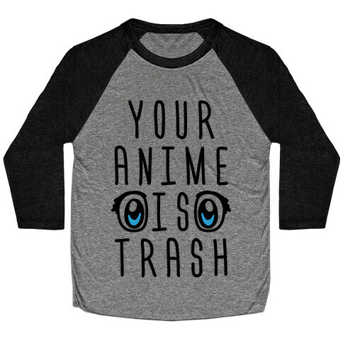 Your Anime Is Trash Baseball Tee