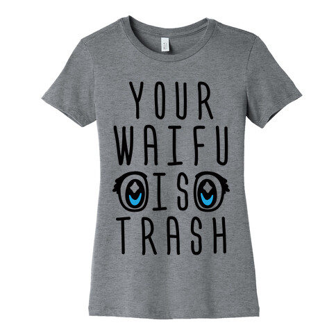 Your Waifu Is Trash Womens T-Shirt