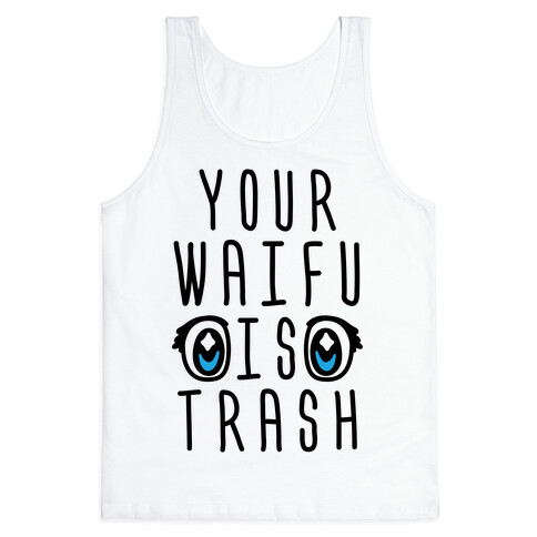 Your Waifu Is Trash Tank Top