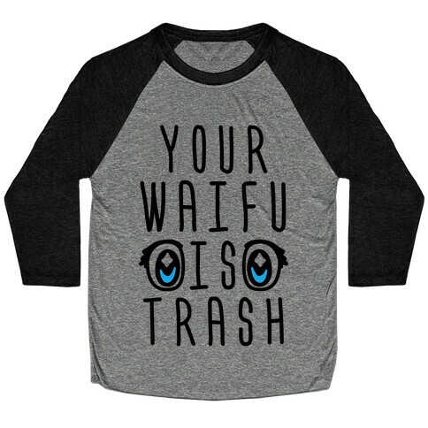 Your Waifu Is Trash Baseball Tee