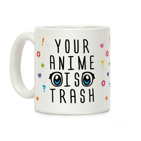 Your Anime Is Trash Coffee Mug