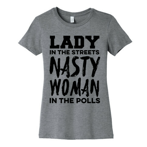 Lady in the Streets Nasty Woman in the Polls Womens T-Shirt