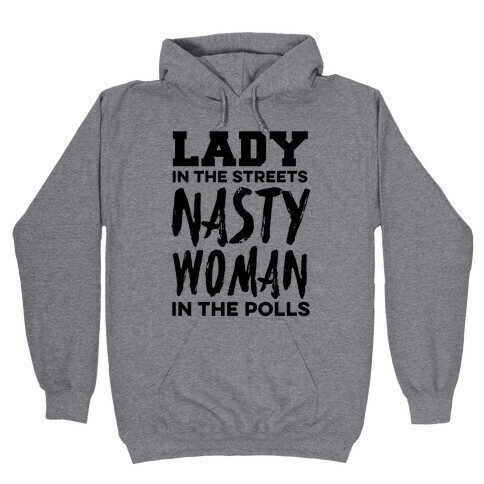 Lady in the Streets Nasty Woman in the Polls Hooded Sweatshirt