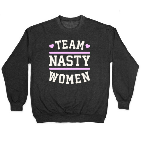 Team Nasty Women Pullover