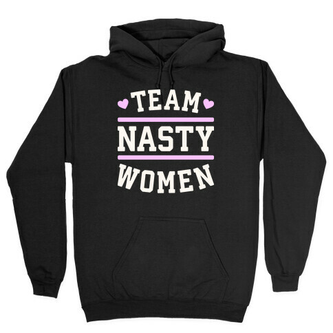 Team Nasty Women Hooded Sweatshirt
