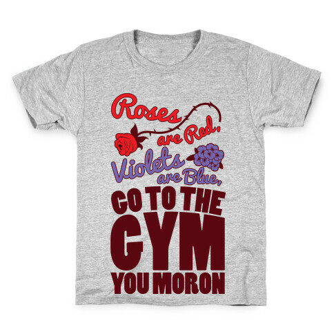 Roses Are Red Violets Are Blue Go To The Gym You Moron Kids T-Shirt