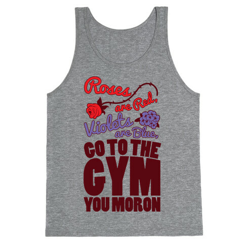 Roses Are Red Violets Are Blue Go To The Gym You Moron Tank Top