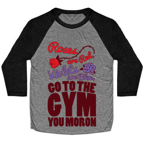 Roses Are Red Violets Are Blue Go To The Gym You Moron Baseball Tee
