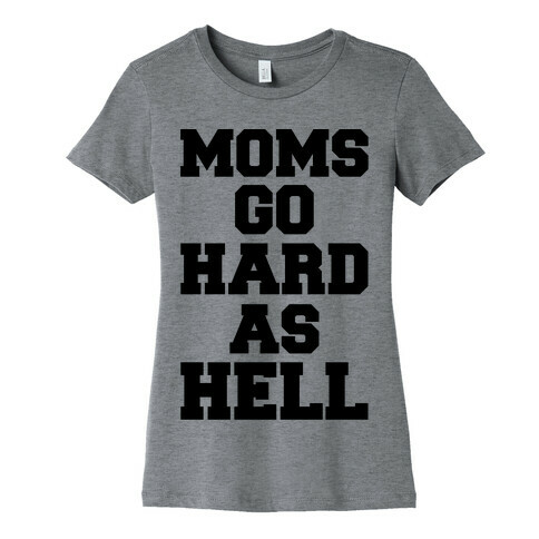 Moms Go Hard As Hell Womens T-Shirt