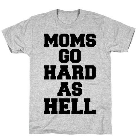 Moms Go Hard As Hell T-Shirt