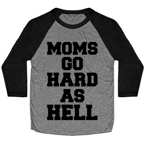 Moms Go Hard As Hell Baseball Tee