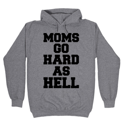 Moms Go Hard As Hell Hooded Sweatshirt