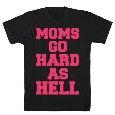 Moms Go Hard As Hell T-Shirt