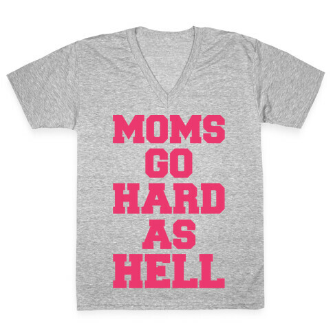 Moms Go Hard As Hell V-Neck Tee Shirt