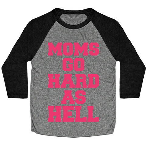 Moms Go Hard As Hell Baseball Tee