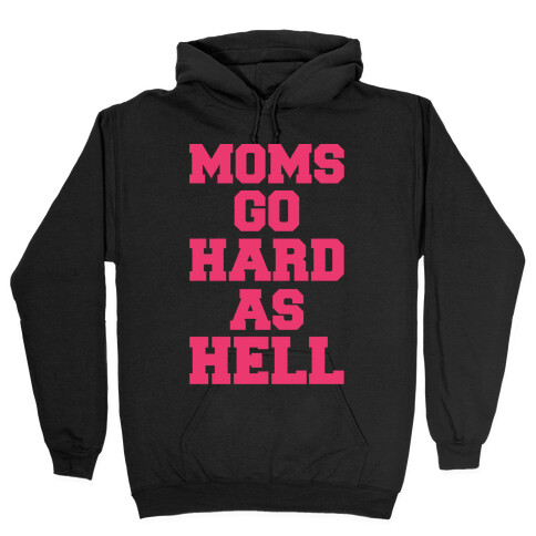 Moms Go Hard As Hell Hooded Sweatshirt