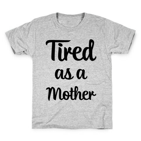 Tired As A Mother Kids T-Shirt