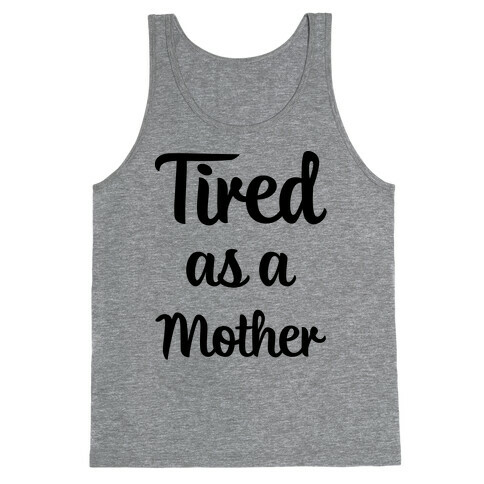 Tired As A Mother Tank Top