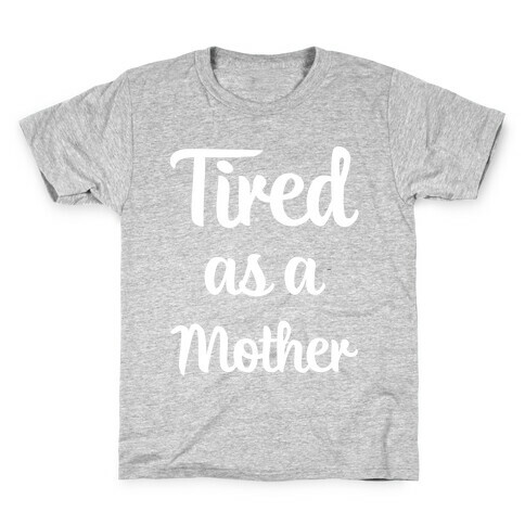 Tired As A Mother Kids T-Shirt