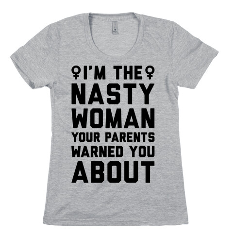 I'm The Nasty Woman Your Parents Warned You About  Womens T-Shirt