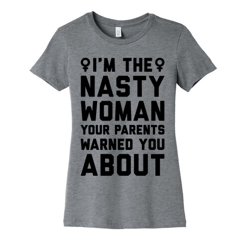 I'm The Nasty Woman Your Parents Warned You About  Womens T-Shirt