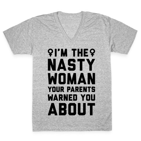 I'm The Nasty Woman Your Parents Warned You About  V-Neck Tee Shirt
