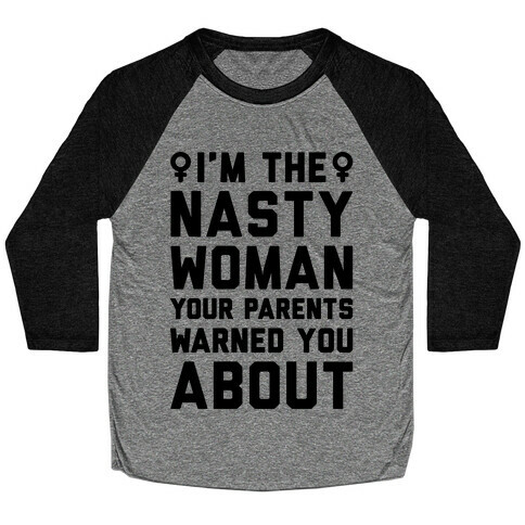 I'm The Nasty Woman Your Parents Warned You About  Baseball Tee