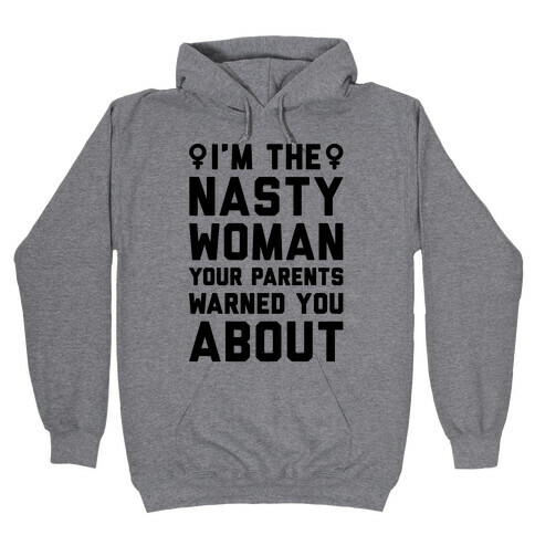 I'm The Nasty Woman Your Parents Warned You About  Hooded Sweatshirt