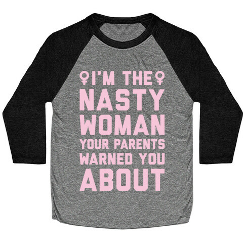 I'm The Nasty Woman Your Parents Warned You About White Print Baseball Tee