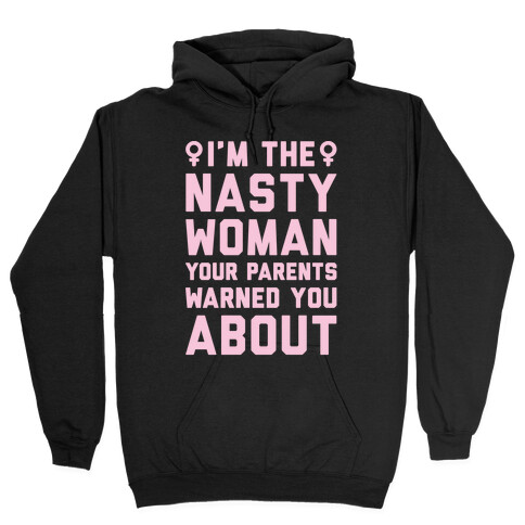I'm The Nasty Woman Your Parents Warned You About White Print Hooded Sweatshirt