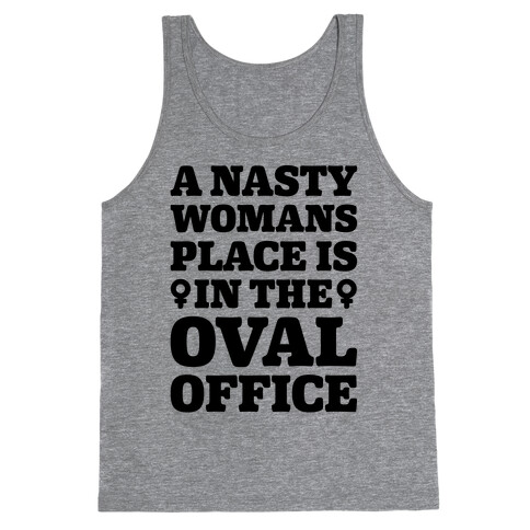 A Nasty Womans Place Is In The Oval Office Tank Top