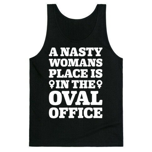 A Nasty Womans Place Is In The Oval Office White Print Tank Top
