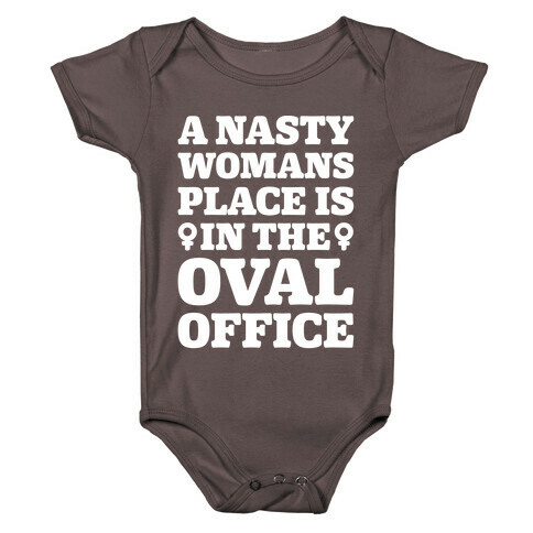 A Nasty Womans Place Is In The Oval Office White Print Baby One-Piece