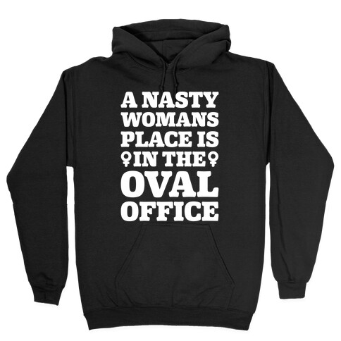 A Nasty Womans Place Is In The Oval Office White Print Hooded Sweatshirt