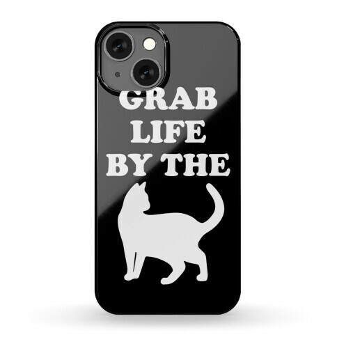 Grab Life By The Pussy Phone Case
