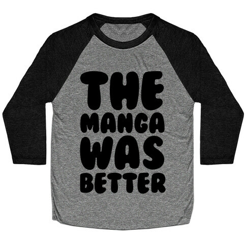 The Manga Was Better Baseball Tee