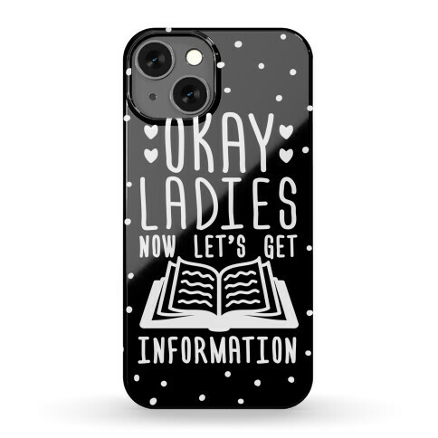 Okay Ladies Now Let's Get Information Phone Case