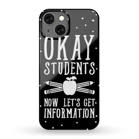 Okay Students Now Let's Get Information Phone Case