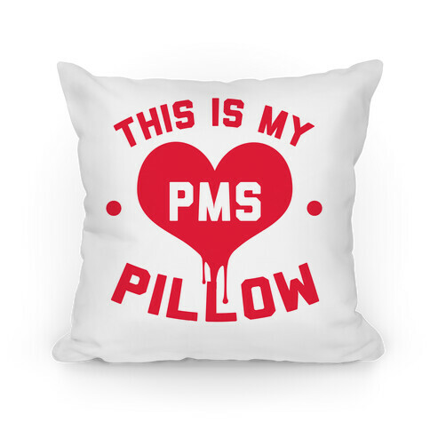 This is My PMS Pillow Pillow