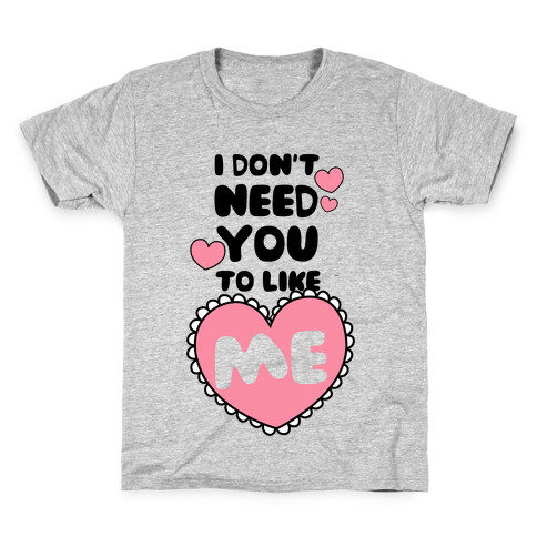 I Don't Need You To Like Me Kids T-Shirt